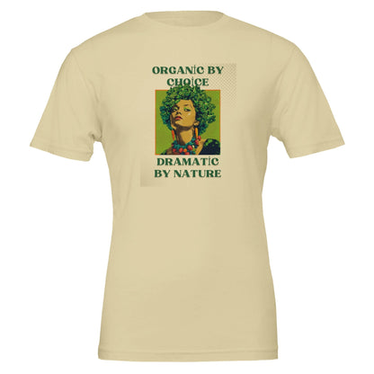 Organic by Choice, Dramatic by Nature - Funny Vegan TShirt - Vegan America