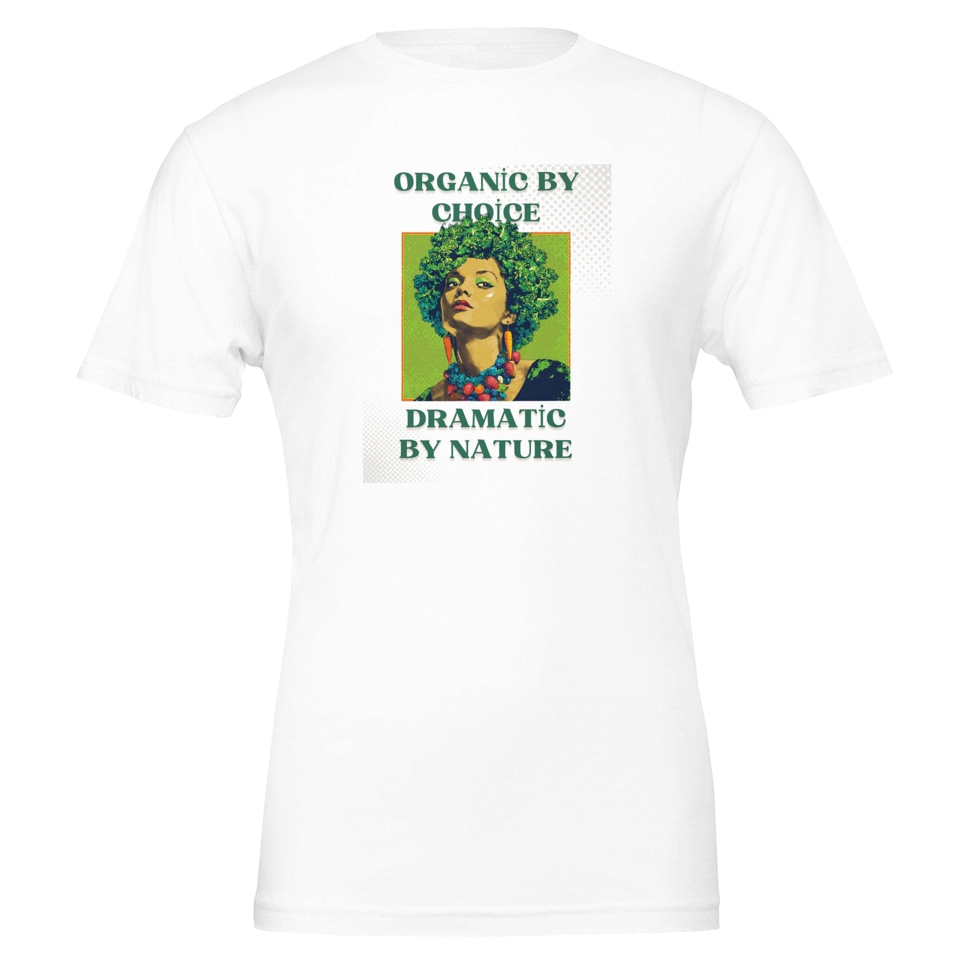 Organic by Choice, Dramatic by Nature - Funny Vegan TShirt - Vegan America